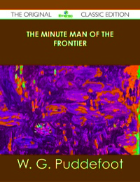 Cover image: The Minute Man of the Frontier - The Original Classic Edition 9781486437412