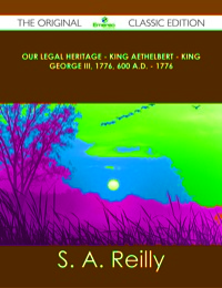 Titelbild: Our Legal Heritage - King AEthelbert - King George III, 1776, 600 A.D. - 1776 - The Original Classic Edition 9781486437443