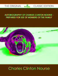 Omslagafbeelding: Autobiography of Charles Clinton Nourse - Prepared for use of Members of the Family - The Original Classic Edition 9781486437450