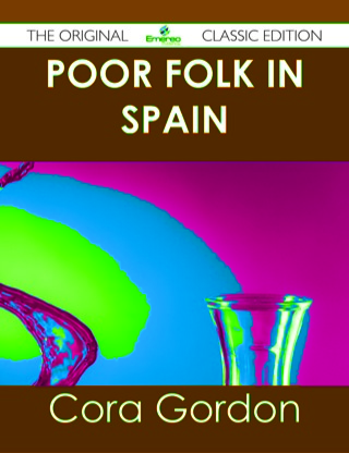 表紙画像: Poor Folk in Spain - The Original Classic Edition 9781486437467
