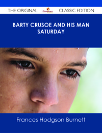 Imagen de portada: Barty Crusoe and His Man Saturday - The Original Classic Edition 9781486437542