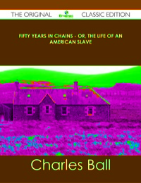 Titelbild: Fifty Years in Chains - Or, the Life of an American Slave - The Original Classic Edition 9781486437566