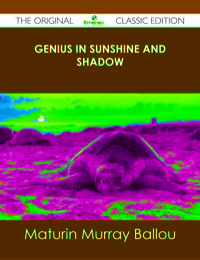Cover image: Genius in Sunshine and Shadow - The Original Classic Edition 9781486437580