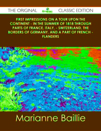 Omslagafbeelding: First Impressions on a Tour upon the Continent - In the summer of 1818 through parts of France, Italy, - Switzerland, the borders of Germany, and a part of French - Flanders - The Original Classic Edition 9781486437610