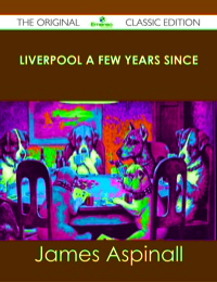 Imagen de portada: Liverpool a few years since - The Original Classic Edition 9781486437665