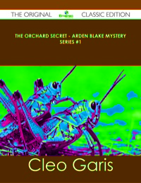 Imagen de portada: The Orchard Secret - Arden Blake Mystery Series #1 - The Original Classic Edition 9781486437726