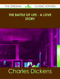 Omslagafbeelding: The Battle of Life - A Love Story - The Original Classic Edition 9781486437733