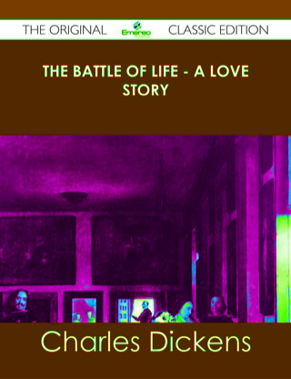 Cover image: The Battle of Life - A Love Story - The Original Classic Edition 9781486437733