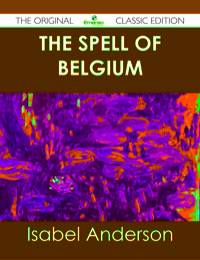 Imagen de portada: The Spell of Belgium - The Original Classic Edition 9781486437795