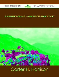 Omslagafbeelding: A Summer's Outing - and The Old Man's Story - The Original Classic Edition 9781486437818