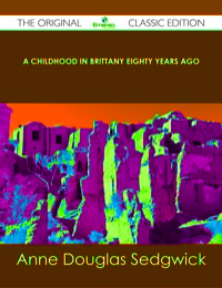 Omslagafbeelding: A Childhood in Brittany Eighty Years Ago - The Original Classic Edition 9781486437900