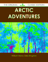 Imagen de portada: Arctic Adventures - The Original Classic Edition 9781486437948