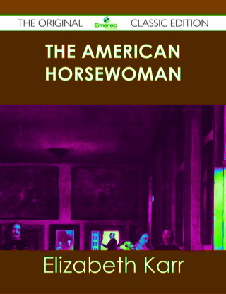 表紙画像: The American Horsewoman - The Original Classic Edition 9781486438013