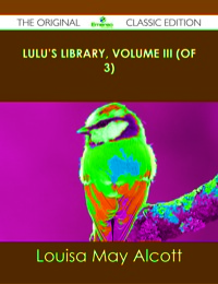 Cover image: Lulu's Library, Volume III (of 3) - The Original Classic Edition 9781486438020