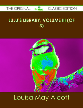 Cover image: Lulu's Library, Volume III (of 3) - The Original Classic Edition 9781486438020