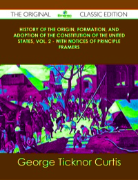 Cover image: History of the Origin, Formation, and Adoption of the Constitution of the United States, Vol. 2 - with notices of principle framers - The Original Classic Edition 9781486438044