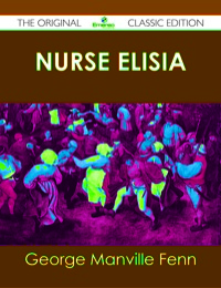 Omslagafbeelding: Nurse Elisia - The Original Classic Edition 9781486438075
