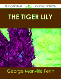 صورة الغلاف: The Tiger Lily - The Original Classic Edition 9781486438099