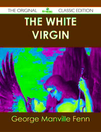 صورة الغلاف: The White Virgin - The Original Classic Edition 9781486438105