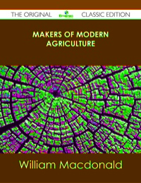 Cover image: Makers of Modern Agriculture - The Original Classic Edition 9781486438129