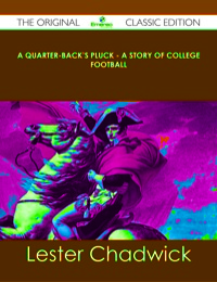 Titelbild: A Quarter-Back's Pluck - A Story of College Football - The Original Classic Edition 9781486438136
