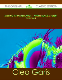 Titelbild: Missing at Marshlands - Arden Blake Mystery Series #3 - The Original Classic Edition 9781486438150
