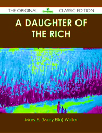 صورة الغلاف: A Daughter of the Rich - The Original Classic Edition 9781486438204