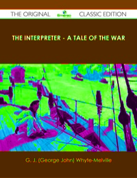 Cover image: The Interpreter - A Tale of the War - The Original Classic Edition 9781486438211