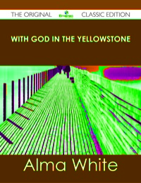 Omslagafbeelding: With God in the Yellowstone - The Original Classic Edition 9781486438235