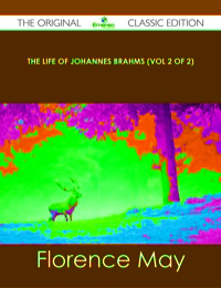 Cover image: The life of Johannes Brahms (Vol 2 of 2) - The Original Classic Edition 9781486438358