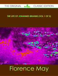 Cover image: The Life of Johannes Brahms (Vol 1 of 2) - The Original Classic Edition 9781486438365