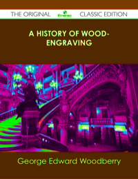 Omslagafbeelding: A History of Wood-Engraving - The Original Classic Edition 9781486438396