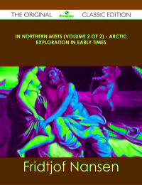 صورة الغلاف: In Northern Mists (Volume 2 of 2) - Arctic Exploration in Early Times - The Original Classic Edition 9781486438402