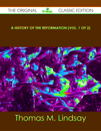 Cover image: A History of the Reformation (Vol. 1 of 2) - The Original Classic Edition 9781486438525