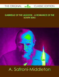 Cover image: Gabrielle of the Lagoon - A Romance of the South Seas - The Original Classic Edition 9781486438532