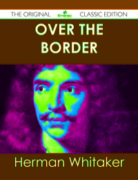 Imagen de portada: Over the Border - The Original Classic Edition 9781486438648