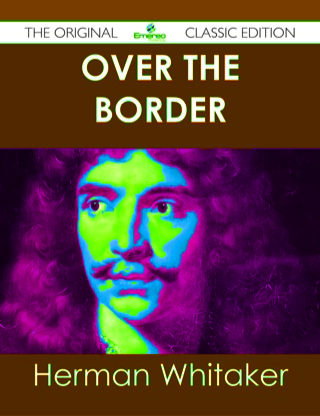 Titelbild: Over the Border - The Original Classic Edition 9781486438648