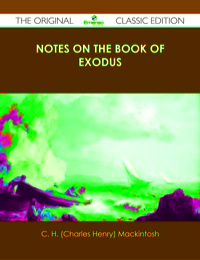 صورة الغلاف: Notes on the book of Exodus - The Original Classic Edition 9781486438679