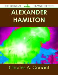 Cover image: Alexander Hamilton - The Original Classic Edition 9781486438716