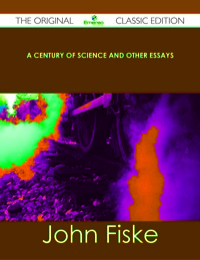 Imagen de portada: A Century of Science and Other Essays - The Original Classic Edition 9781486438723