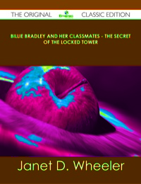 表紙画像: Billie Bradley and Her Classmates - The Secret of the Locked Tower - The Original Classic Edition 9781486438754