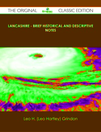 表紙画像: Lancashire - Brief Historical and Descriptive Notes - The Original Classic Edition 9781486438778