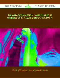 صورة الغلاف: The Great Commission - Miscellaneous Writings of C. H. Mackintosh, volume IV - The Original Classic Edition 9781486438822
