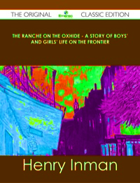 Titelbild: The Ranche on the Oxhide - A Story of Boys' and Girls' Life on the Frontier - The Original Classic Edition 9781486438839