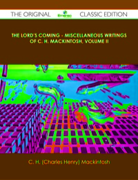 صورة الغلاف: The Lord's Coming - Miscellaneous Writings of C. H. Mackintosh, volume II - The Original Classic Edition 9781486438952