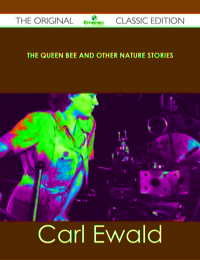 Omslagafbeelding: The Queen Bee and Other Nature Stories - The Original Classic Edition 9781486438983