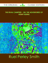 Imagen de portada: The Rival Campers - or, The Adventures of Henry Burns - The Original Classic Edition 9781486439010