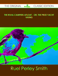 Cover image: The Rival Campers Afloat - or, The Prize Yacht Viking - The Original Classic Edition 9781486439027