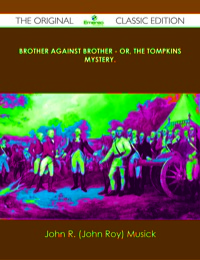 صورة الغلاف: Brother Against Brother - or, The Tompkins Mystery. - The Original Classic Edition 9781486439058