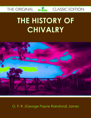 Cover image: The History of Chivalry - The Original Classic Edition 9781486439089